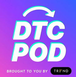 DTC Pod - Brought to you by Trend