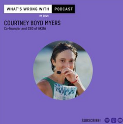 What's wrong with podcast - Courtney Boyd Myers - Co-founder and CEO of Akua